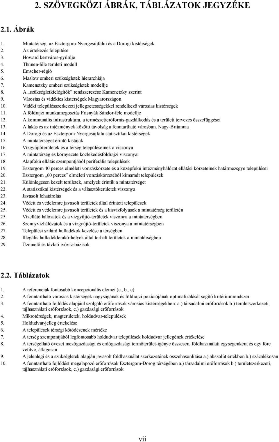 Városias és vidékies ek Magyarországon 10. Vidéki településszerkezeti jellegzetességekkel rendelkező városias ek 11. A földrajzi munkamegosztás Frisnyák Sándor-féle modellje 12.