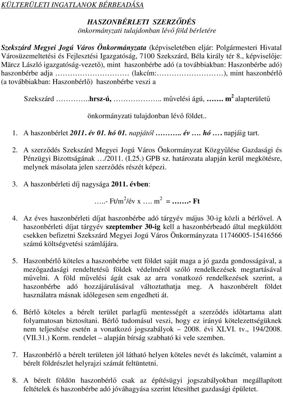 , képviselıje: Märcz László igazgatóság-vezetı), mint haszonbérbe adó (a továbbiakban: Haszonbérbe adó) haszonbérbe adja (lakcím: ), mint haszonbérlı (a továbbiakban: Haszonbérlı) haszonbérbe veszi a