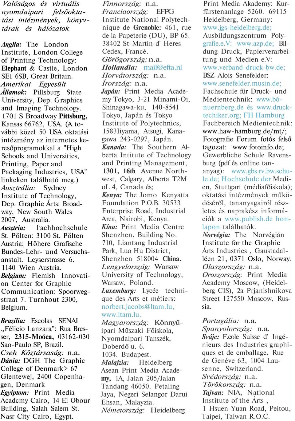 (A további közel 50 USA oktatási intézmény az internetes keresőprogramokkal a "High Schools and Univcrsitics, Printing, Paper and Packaging Industries, USA" linkeken található meg.