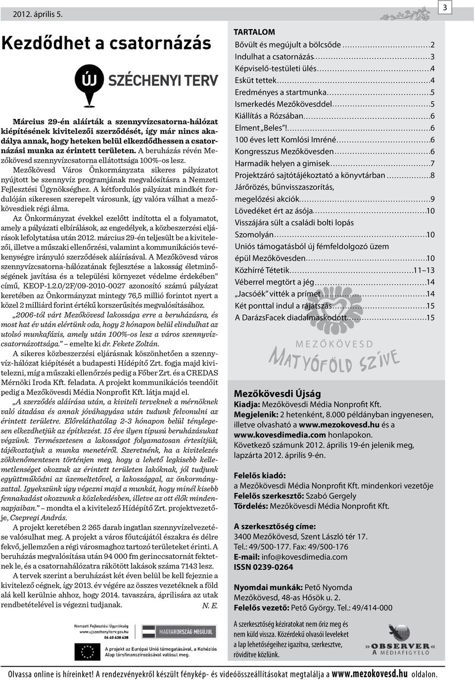 az érintett területen. A beruházás révén Mezőkövesd szennyvízcsatorna ellátottsága 00%-os lesz.