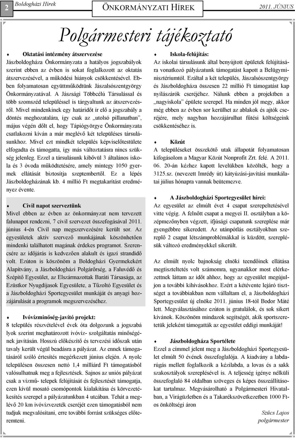 működési hiányok csökkentésével. Ebben folyamatosan együttműködtünk Jászalsószentgyörgy Önkormányzatával.