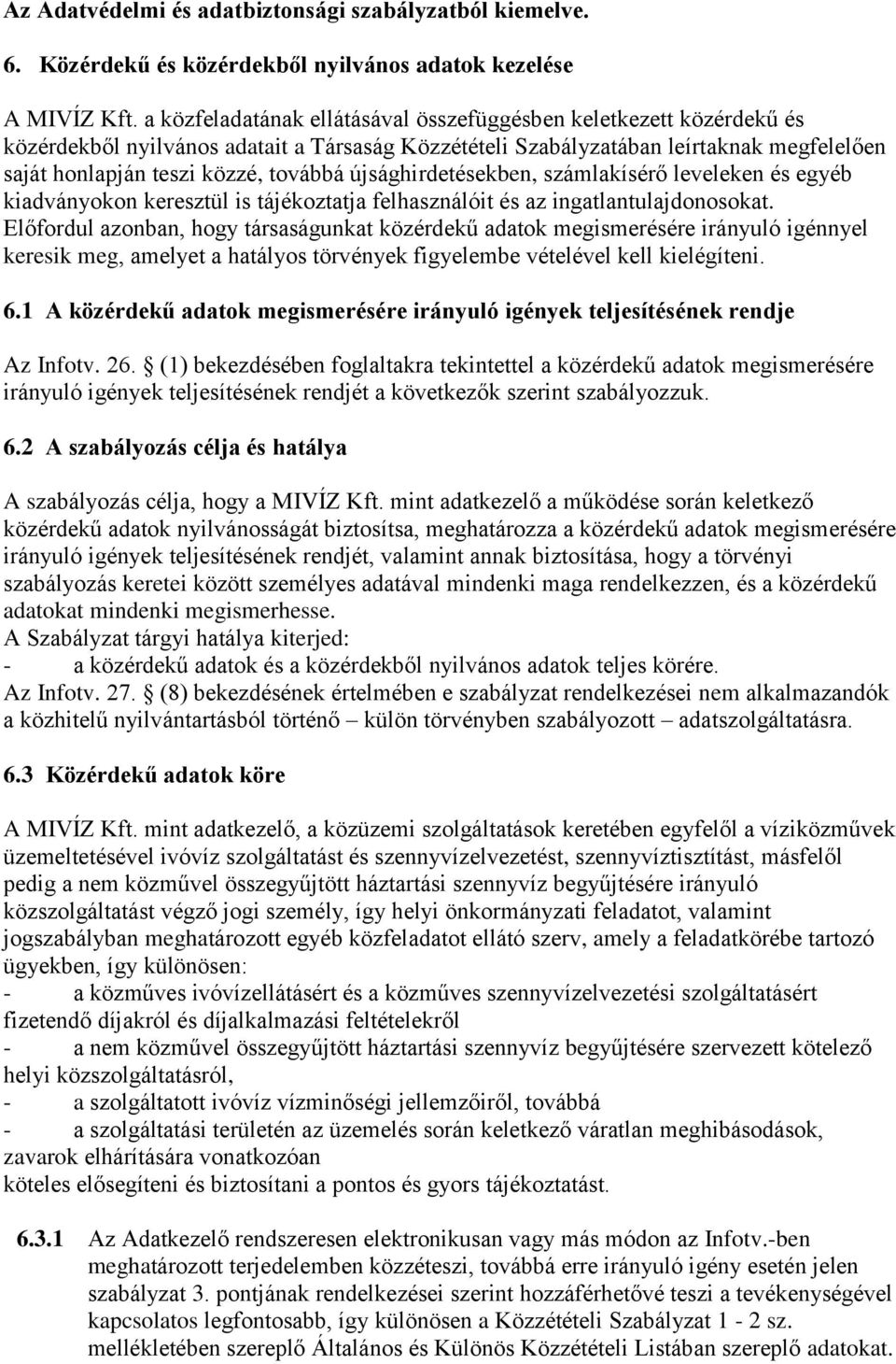 újsághirdetésekben, számlakísérő leveleken és egyéb kiadványokon keresztül is tájékoztatja felhasználóit és az ingatlantulajdonosokat.