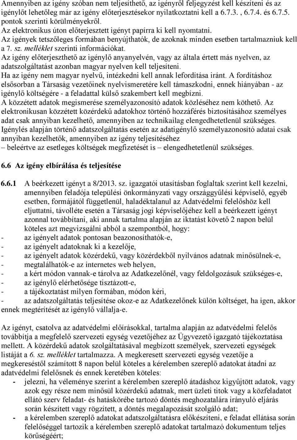 sz. melléklet szerinti információkat. Az igény előterjeszthető az igénylő anyanyelvén, vagy az általa értett más nyelven, az adatszolgáltatást azonban magyar nyelven kell teljesíteni.