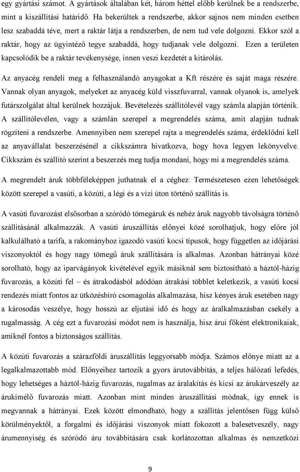 Ekkor szól a raktár, hogy az ügyintéző tegye szabaddá, hogy tudjanak vele dolgozni. Ezen a területen kapcsolódik be a raktár tevékenysége, innen veszi kezdetét a kitárolás.