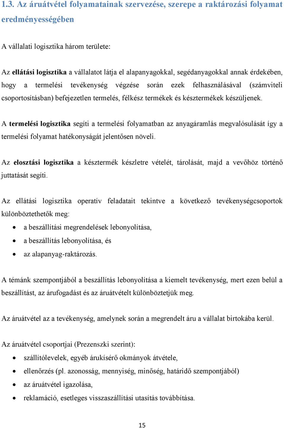 A termelési logisztika segíti a termelési folyamatban az anyagáramlás megvalósulását így a termelési folyamat hatékonyságát jelentősen növeli.