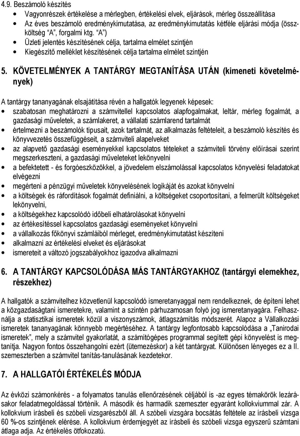 KÖVETELMÉNYEK A TANTÁRGY MEGTANÍTÁSA UTÁN (kimeneti követelmények) A tantárgy tananyagának elsajátítása révén a hallgatók legyenek képesek: szabatosan meghatározni a számvitellel kapcsolatos