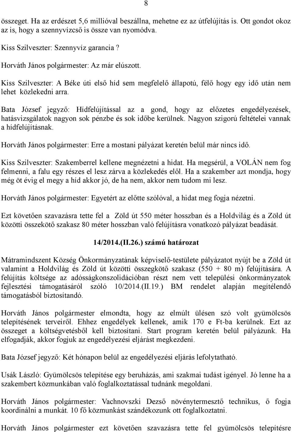 Bata József jegyző: Hídfelújítással az a gond, hogy az előzetes engedélyezések, hatásvizsgálatok nagyon sok pénzbe és sok időbe kerülnek. Nagyon szigorú feltételei vannak a hídfelújításnak.