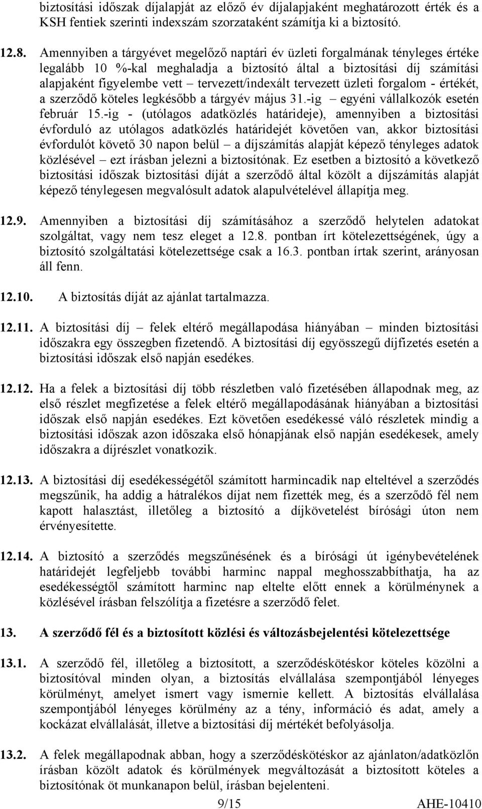 tervezett üzleti forgalom - értékét, a szerződő köteles legkésőbb a tárgyév május 31.-ig egyéni vállalkozók esetén február 15.