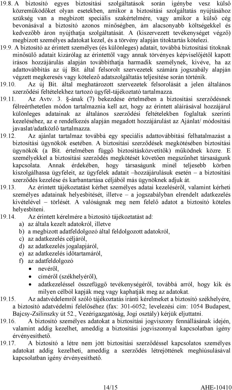 A (kiszervezett tevékenységet végző) megbízott személyes adatokat kezel, és a törvény alapján titoktartás kötelezi. 19.