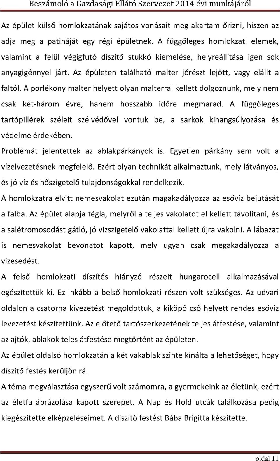 A porlékony malter helyett olyan malterral kellett dolgoznunk, mely nem csak két-három évre, hanem hosszabb időre megmarad.