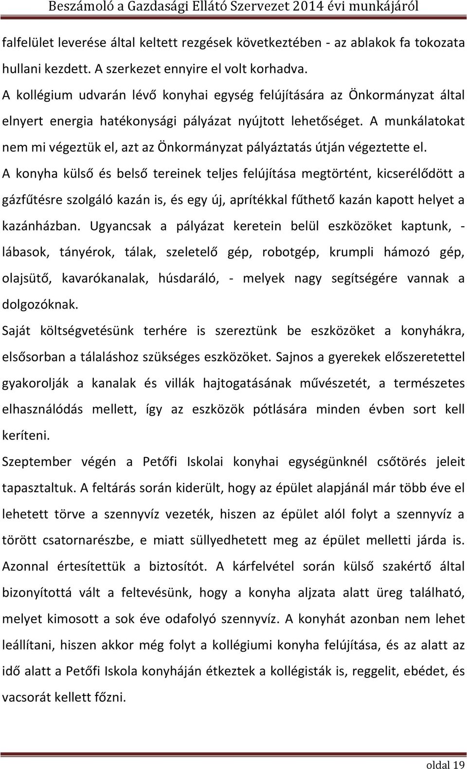 A munkálatokat nem mi végeztük el, azt az Önkormányzat pályáztatás útján végeztette el.