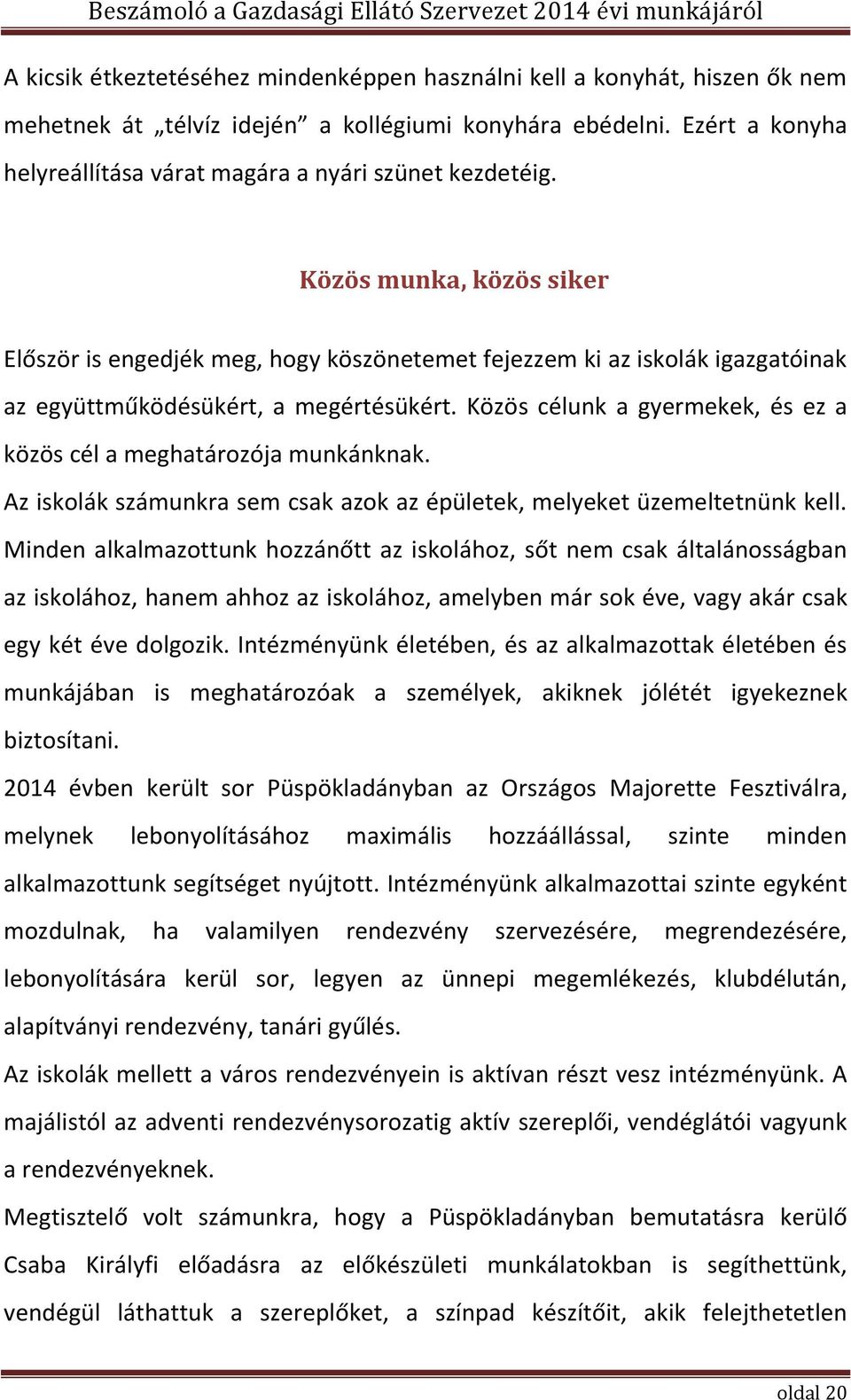 Közös munka, közös siker Először is engedjék meg, hogy köszönetemet fejezzem ki az iskolák igazgatóinak az együttműködésükért, a megértésükért.