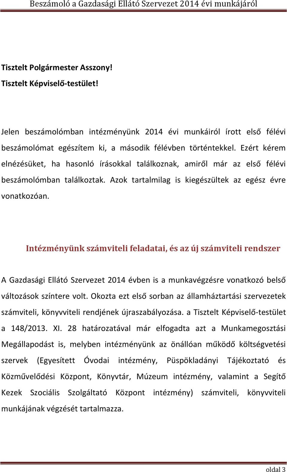 Intézményünk számviteli feladatai, és az új számviteli rendszer A Gazdasági Ellátó Szervezet 2014 évben is a munkavégzésre vonatkozó belső változások színtere volt.