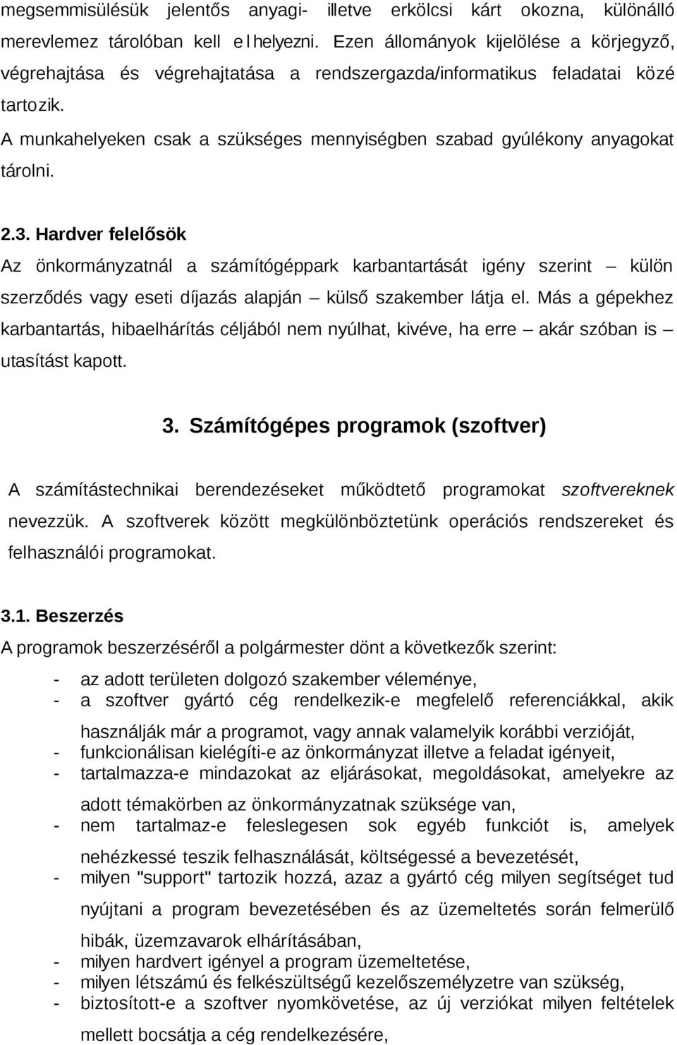 A munkahelyeken csak a szükséges mennyiségben szabad gyúlékony anyagokat tárolni. 2.3.