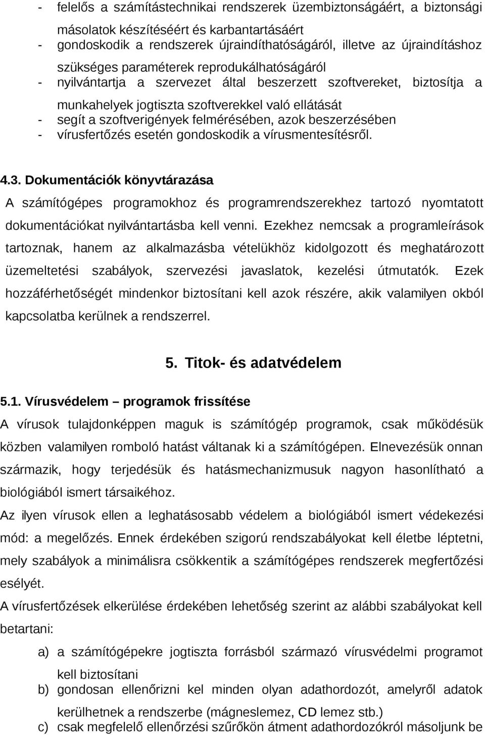 felmérésében, azok beszerzésében - vírusfertőzés esetén gondoskodik a vírusmentesítésről. 4.3.