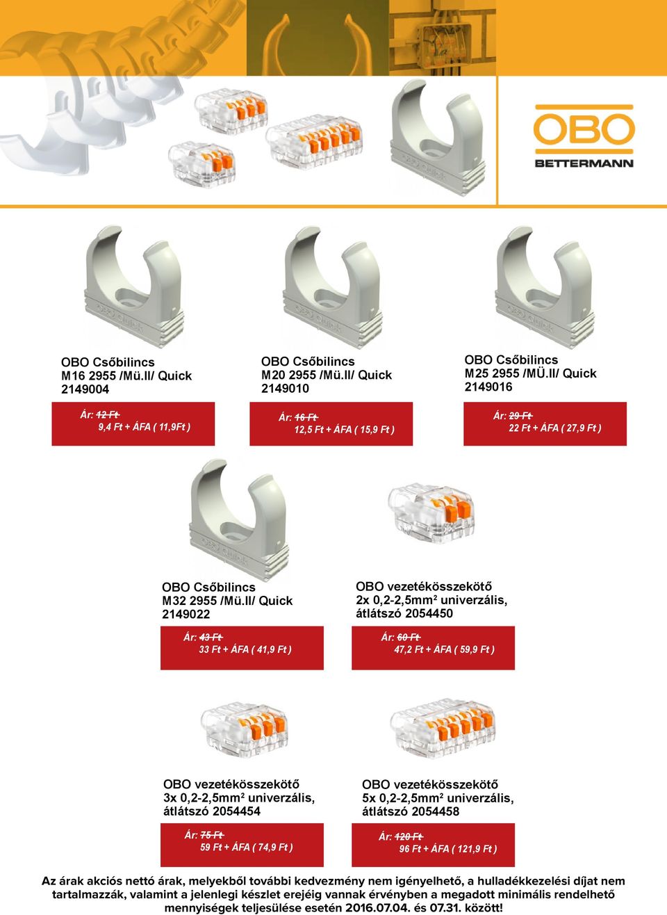 II/ Quick 2149016 Ár: 29 Ft 22 Ft + ÁFA ( 27,9 Ft ) OBO Csőbilincs M32 2955 /Mü.