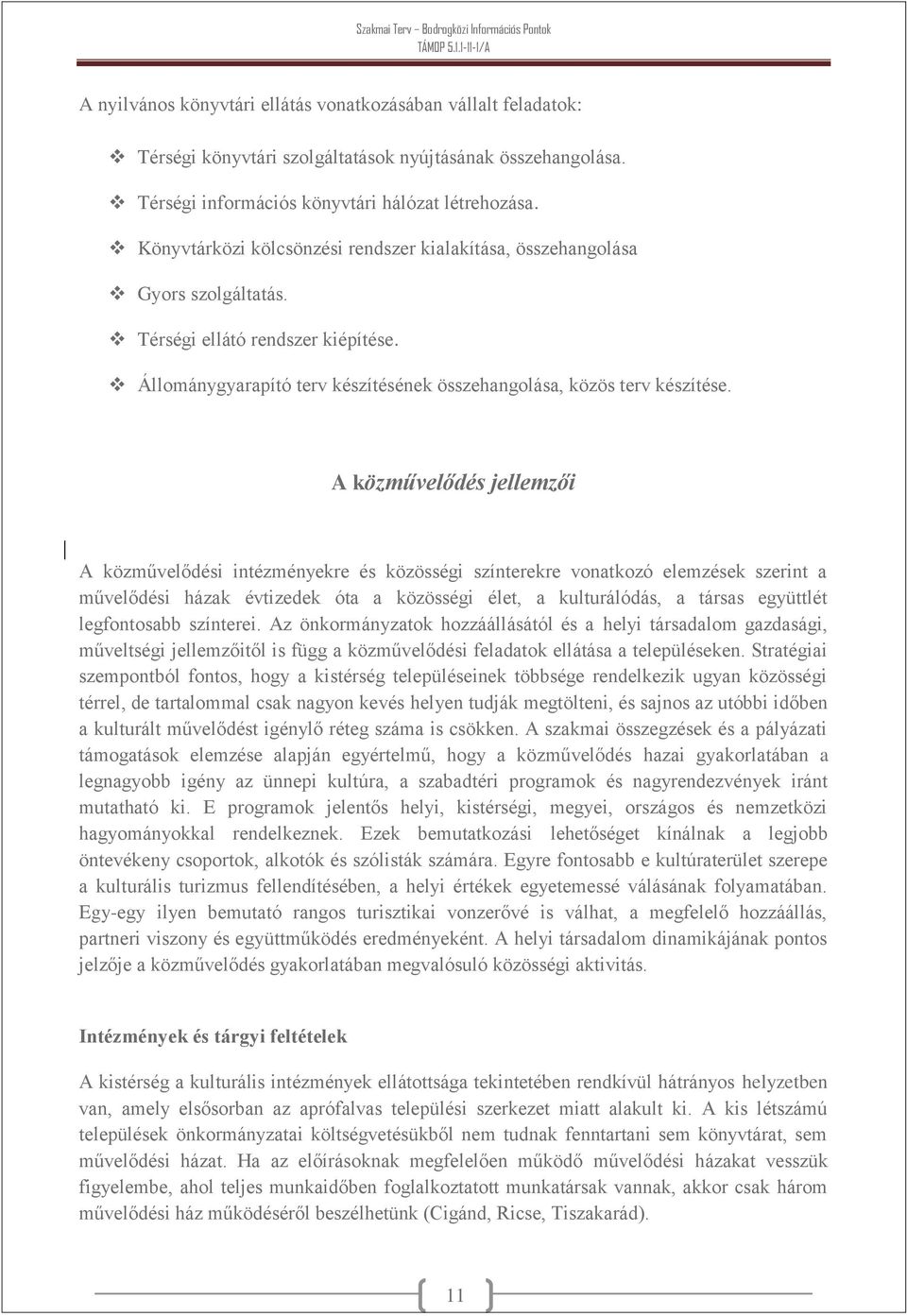 A közművelődés jellemzői A közművelődési intézményekre és közösségi színterekre vonatkozó elemzések szerint a művelődési házak évtizedek óta a közösségi élet, a kulturálódás, a társas együttlét