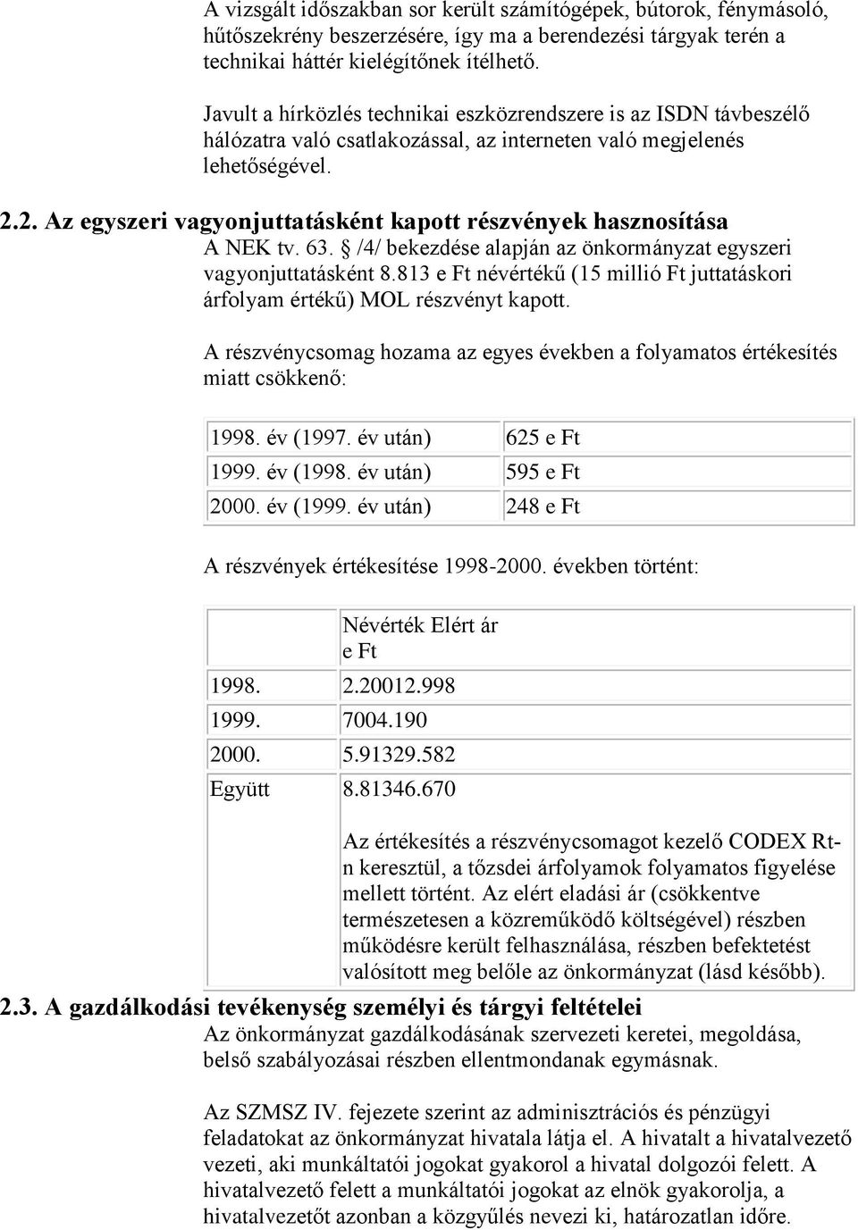 2. Az egyszeri vagyonjuttatásként kapott részvények hasznosítása A NEK tv. 63. /4/ bekezdése alapján az önkormányzat egyszeri vagyonjuttatásként 8.