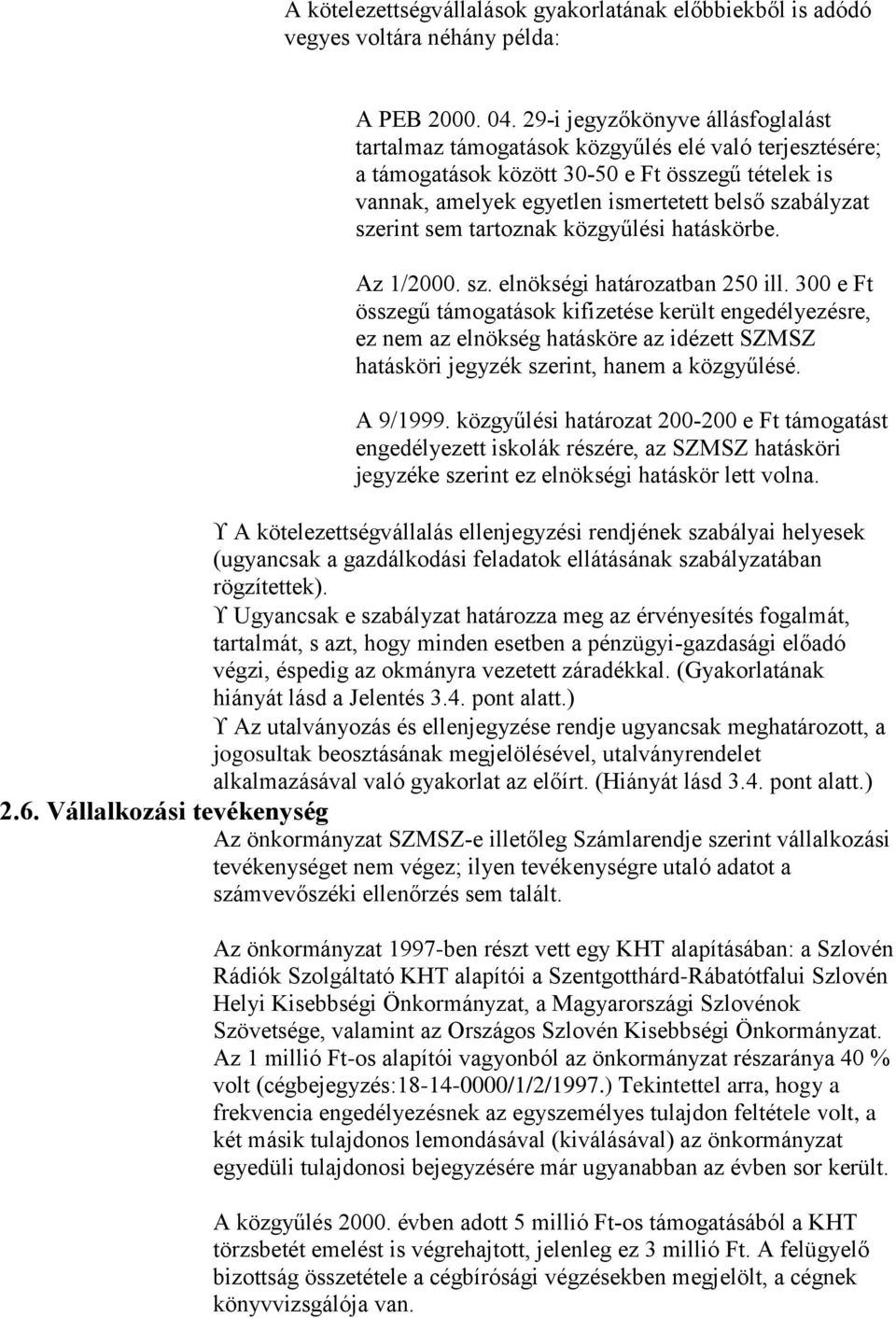 szerint sem tartoznak közgyűlési hatáskörbe. Az 1/2000. sz. elnökségi határozatban 250 ill.