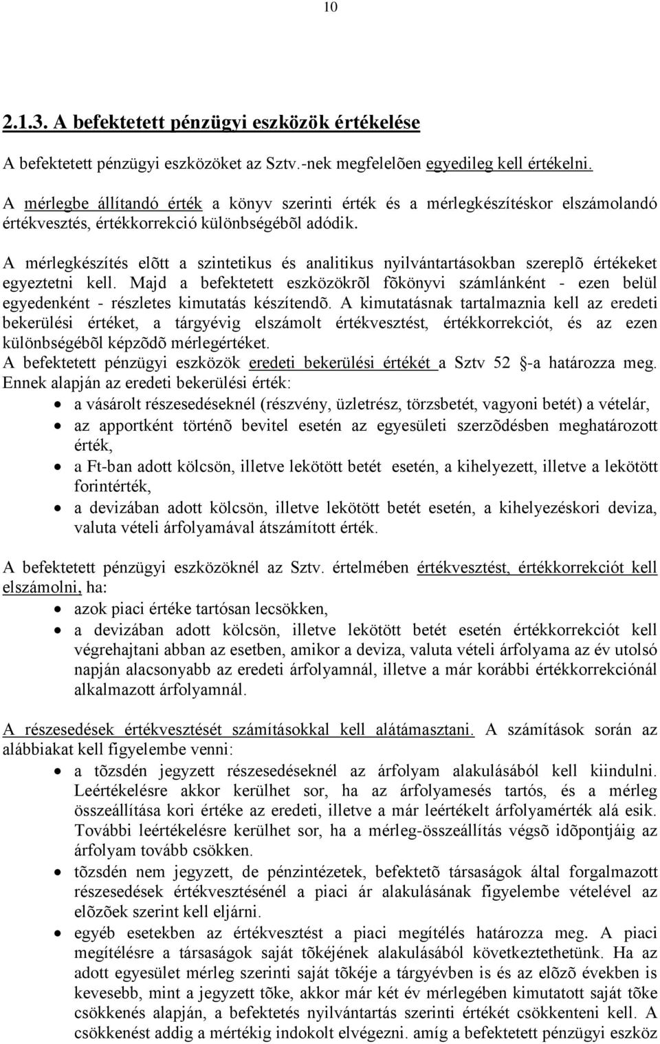 A mérlegkészítés elõtt a szintetikus és analitikus nyilvántartásokban szereplõ értékeket egyeztetni kell.