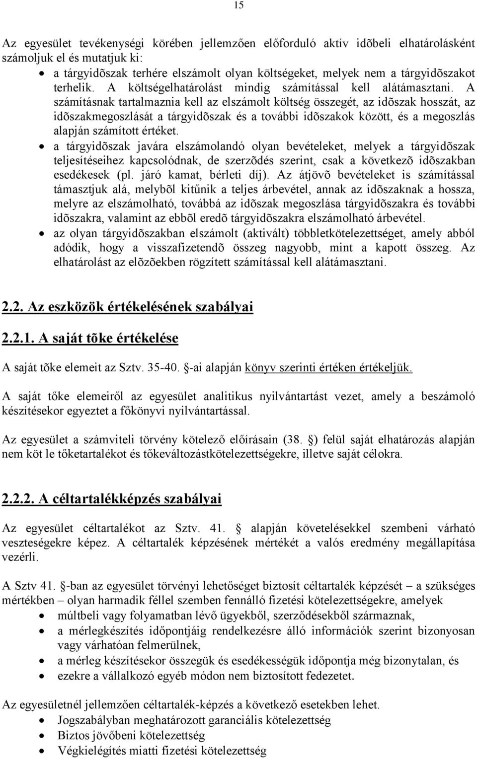 A számításnak tartalmaznia kell az elszámolt költség összegét, az idõszak hosszát, az idõszakmegoszlását a tárgyidõszak és a további idõszakok között, és a megoszlás alapján számított értéket.