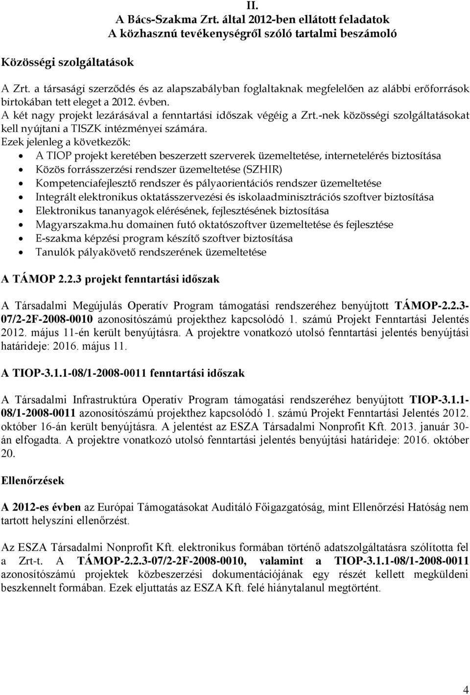 -nek közösségi szolgáltatásokat kell nyújtani a TISZK intézményei számára.