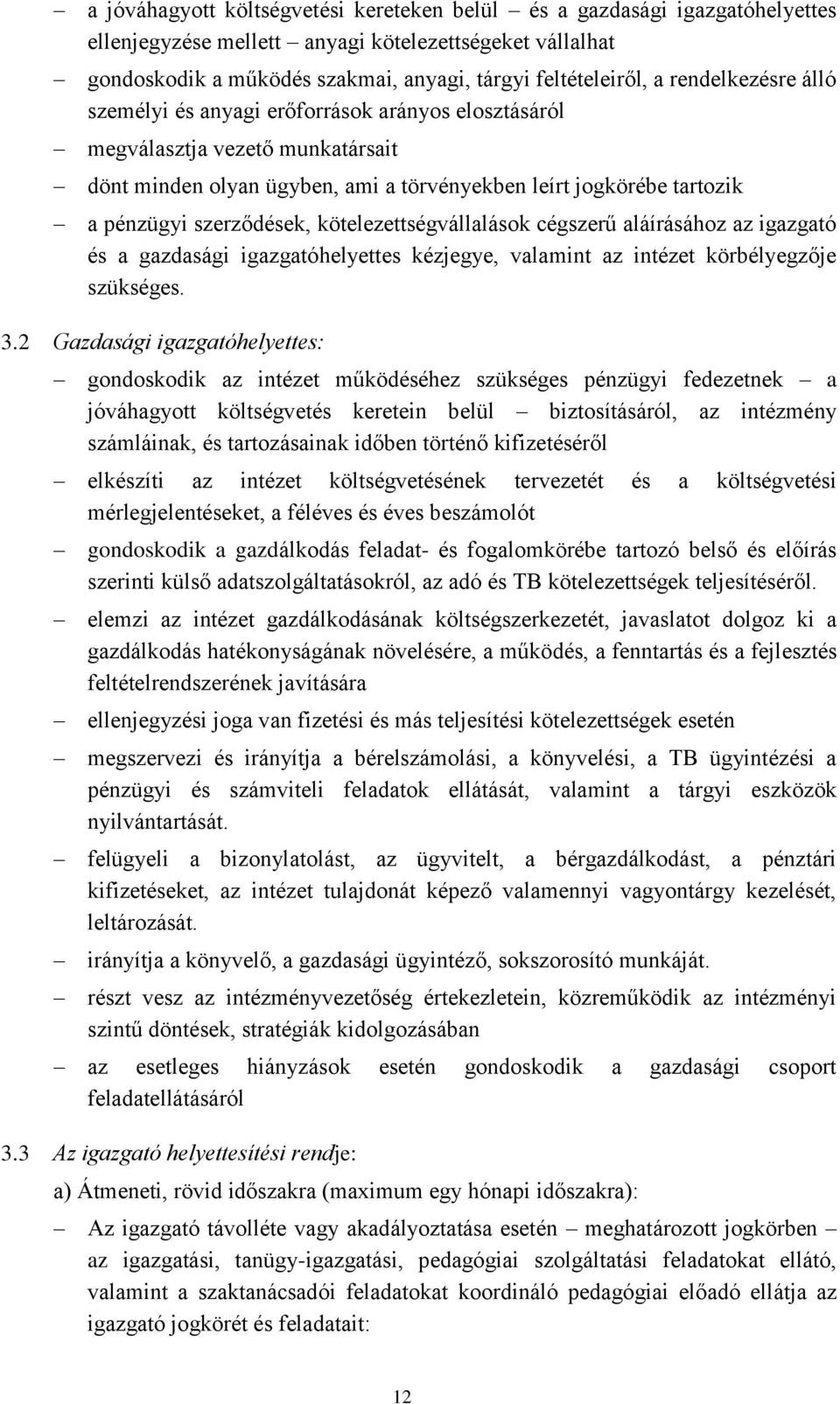 kötelezettségvállalások cégszerű aláírásához az igazgató és a gazdasági igazgatóhelyettes kézjegye, valamint az intézet körbélyegzője szükséges. 3.