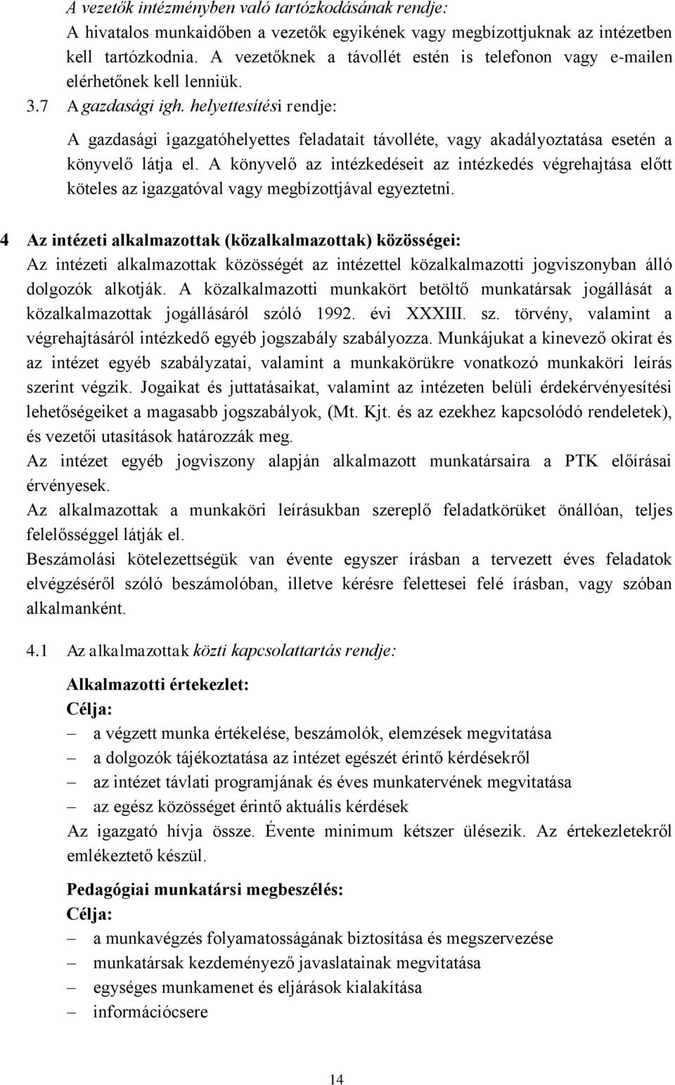 helyettesítési rendje: A gazdasági igazgatóhelyettes feladatait távolléte, vagy akadályoztatása esetén a könyvelő látja el.