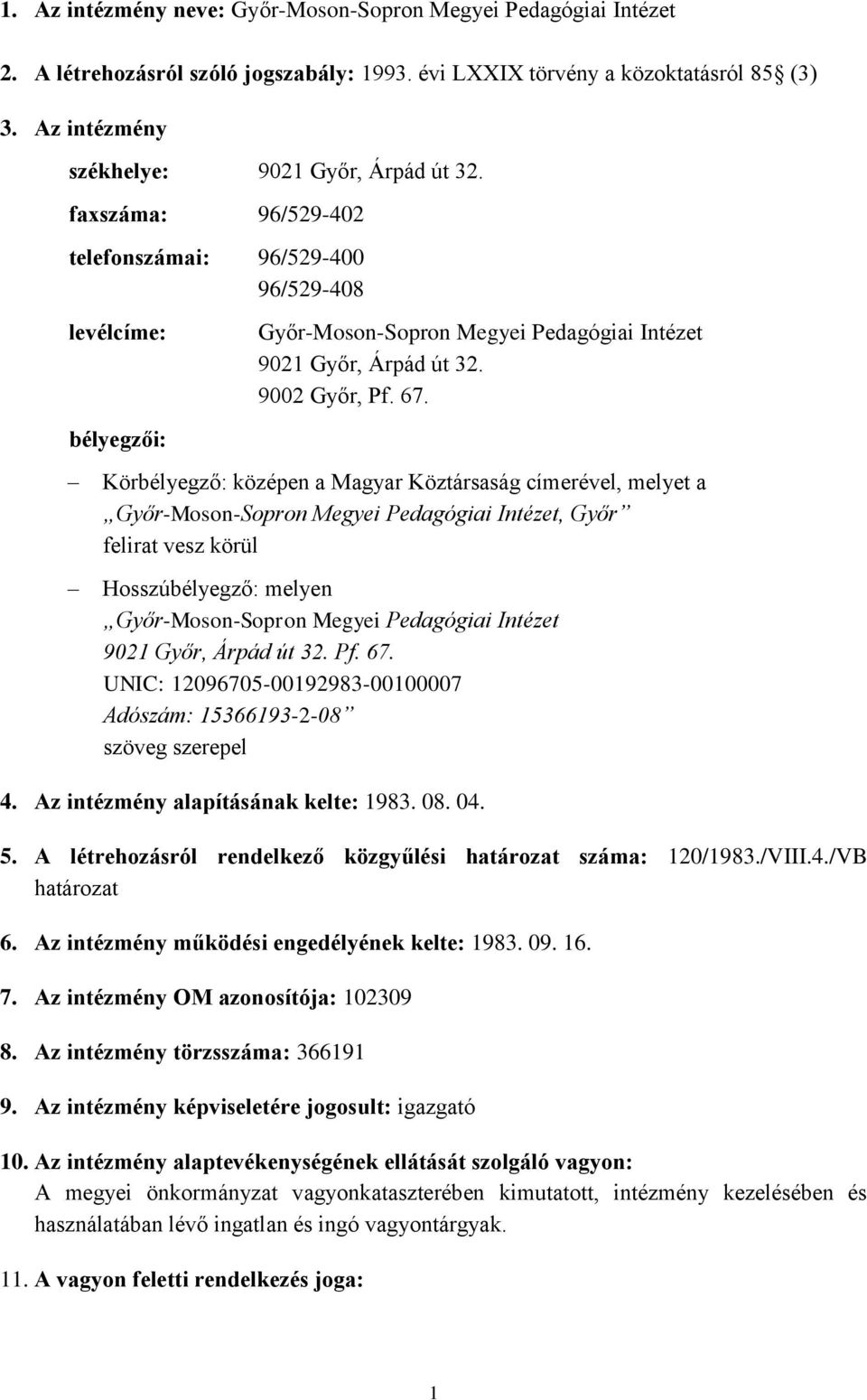 bélyegzői: Körbélyegző: középen a Magyar Köztársaság címerével, melyet a Győr-Moson-Sopron Megyei Pedagógiai Intézet, Győr felirat vesz körül Hosszúbélyegző: melyen Győr-Moson-Sopron Megyei