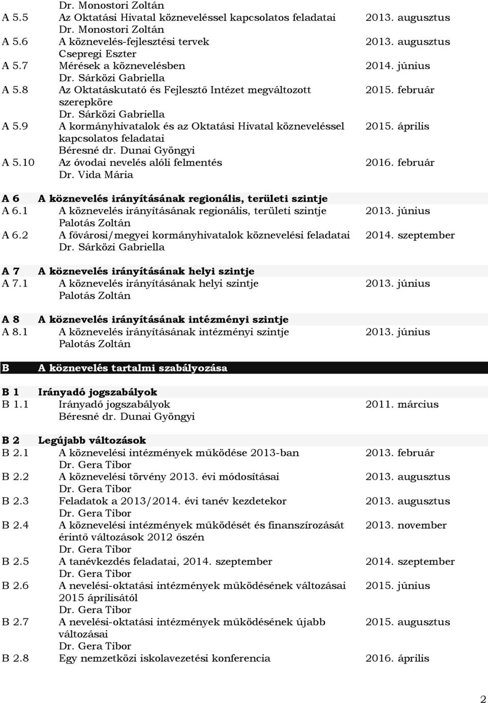 Vida Mária A 6 A köznevelés irányításának regionális, területi szintje A 6.1 A köznevelés irányításának regionális, területi szintje A 6.