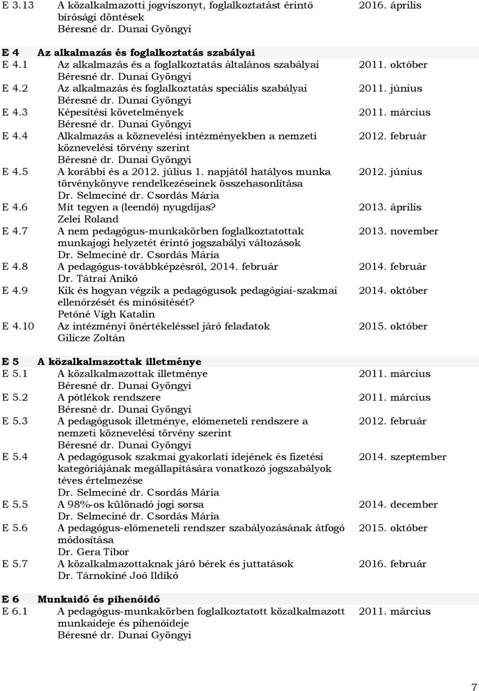 július 1. napjától hatályos munka törvénykönyve rendelkezéseinek összehasonlítása E 4.6 Mit tegyen a (leendő) nyugdíjas? Zelei Roland E 4.