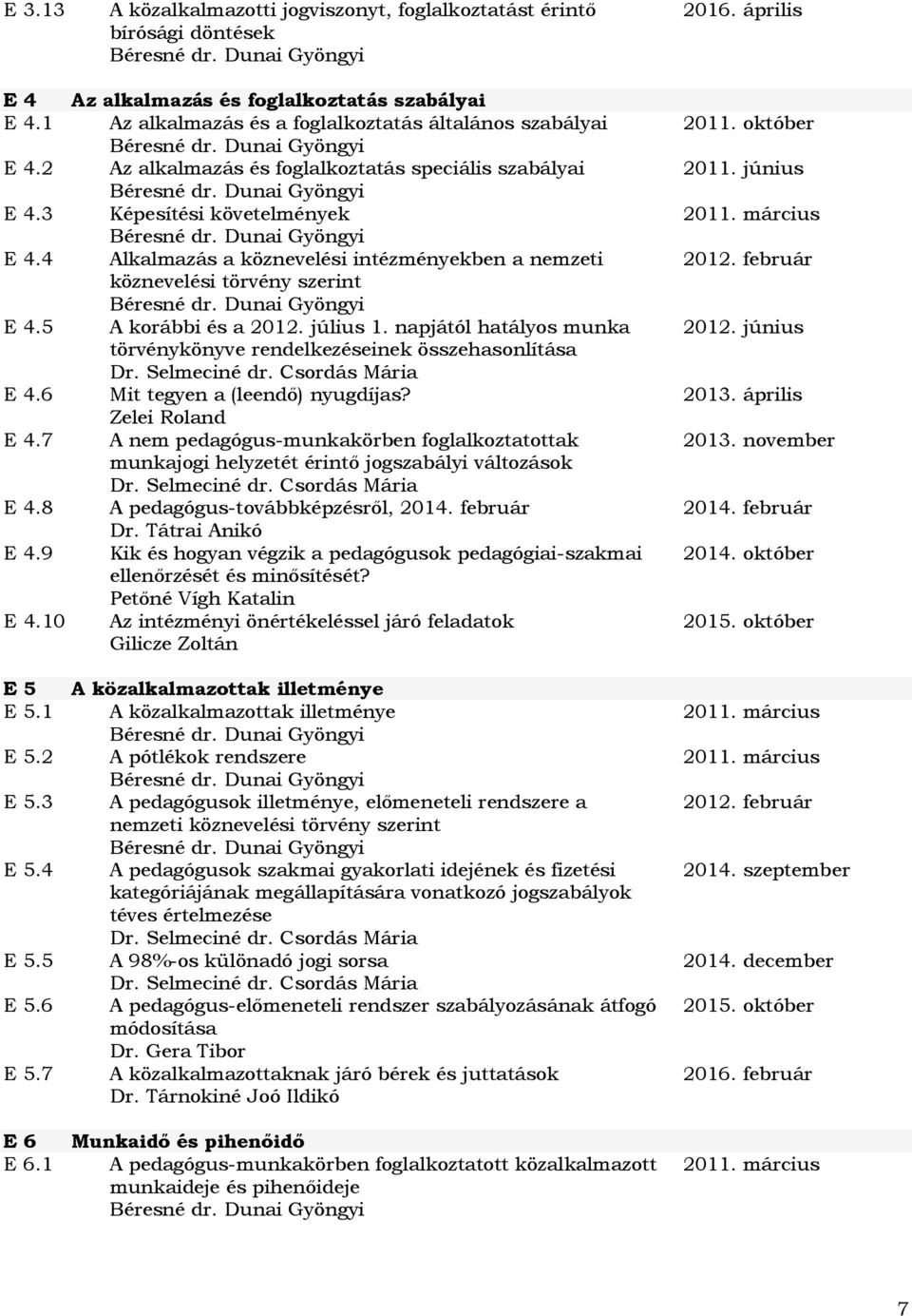 július 1. napjától hatályos munka törvénykönyve rendelkezéseinek összehasonlítása E 4.6 Mit tegyen a (leendő) nyugdíjas? Zelei Roland E 4.