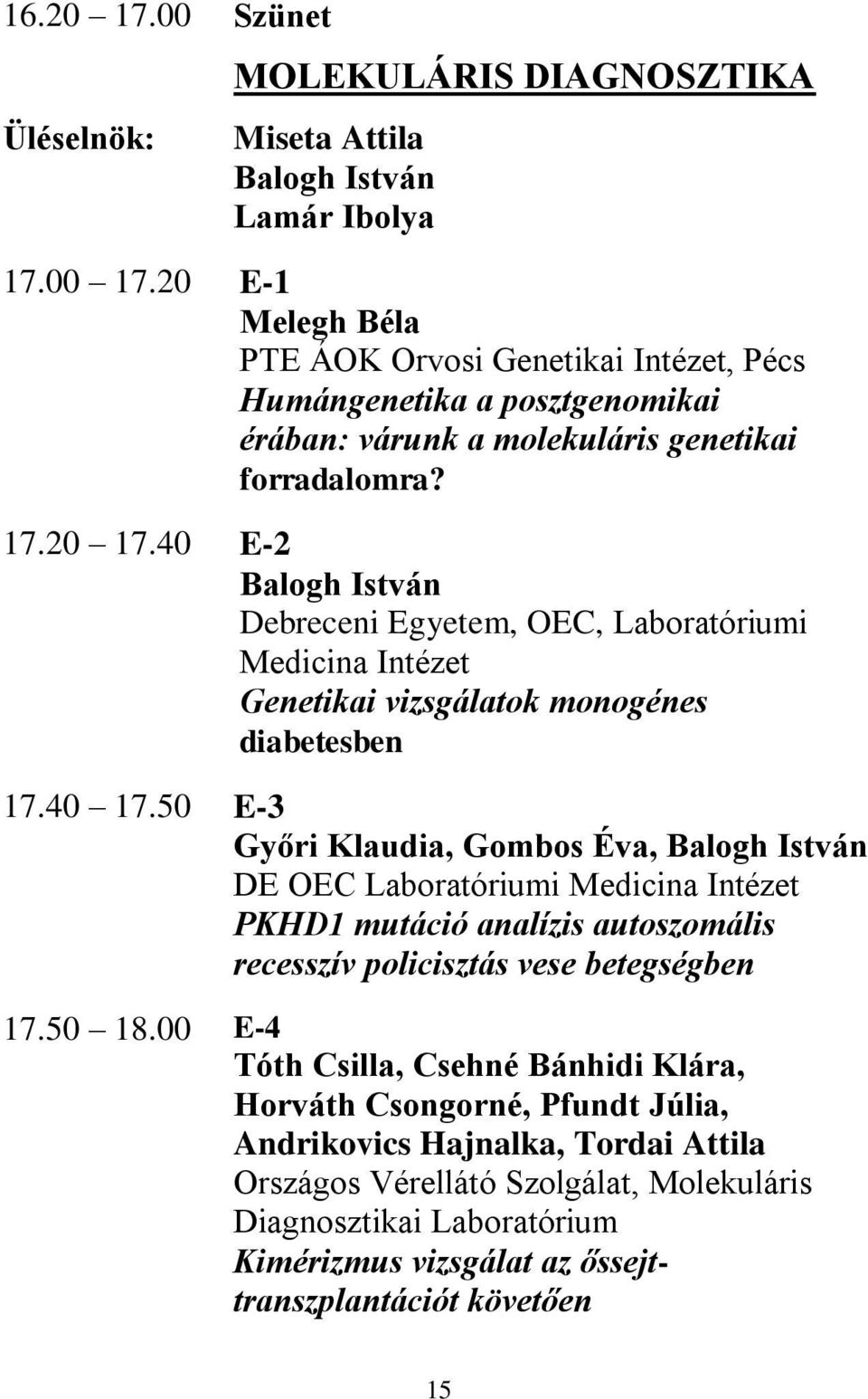 40 E-2 Balogh István Debreceni Egyetem, OEC, Laboratóriumi Medicina Intézet Genetikai vizsgálatok monogénes diabetesben 17.40 17.