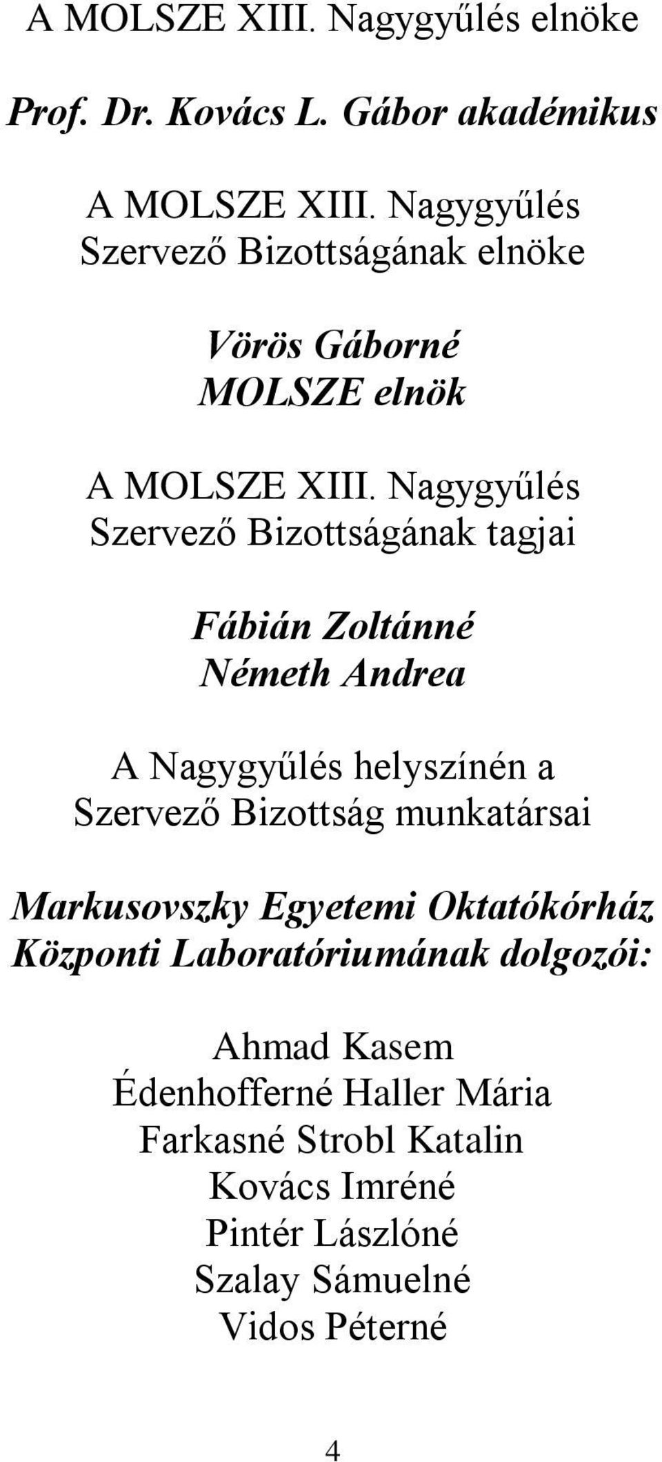 Nagygyűlés Szervező Bizottságának tagjai Fábián Zoltánné Németh Andrea A Nagygyűlés helyszínén a Szervező Bizottság