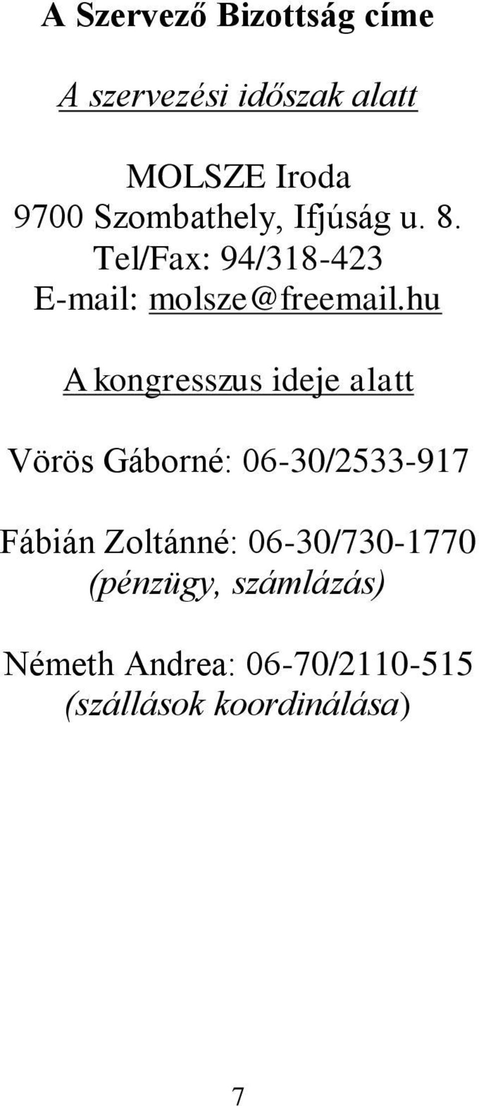 hu A kongresszus ideje alatt Vörös Gáborné: 06-30/2533-917 Fábián Zoltánné: