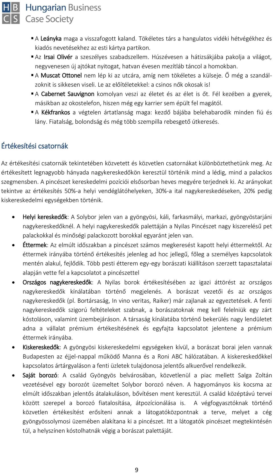 Ő még a szandálzoknit is sikkesen viseli. Le az előítéletekkel: a csinos nők okosak is! A Cabernet Sauvignon komolyan veszi az életet és az élet is őt.