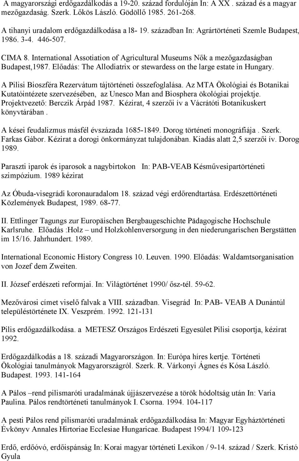 Előadás: The Allodiatrix or stewardess on the large estate in Hungary. A Pilisi Bioszféra Rezervátum tájtörténeti összefoglalása.