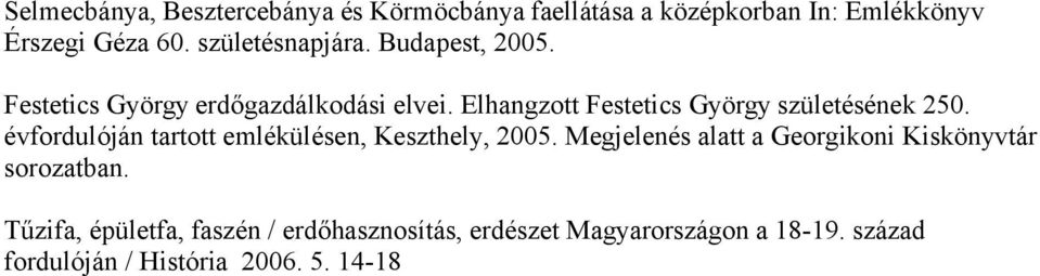 Elhangzott Festetics György születésének 250. évfordulóján tartott emlékülésen, Keszthely, 2005.