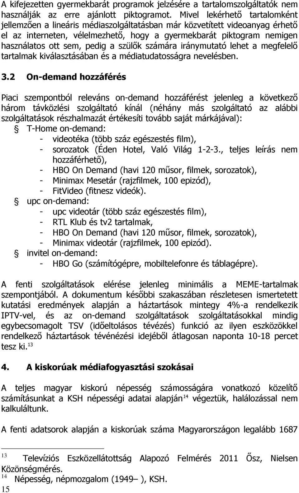 iráymutató lehet a megfelelő tartalmak kiválaztáába é a médiatudatoágra evelébe. 3.