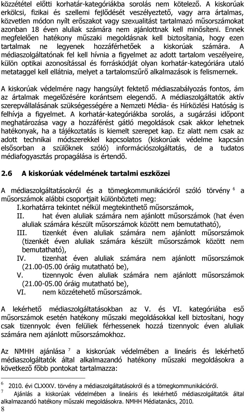 miőítei. Eek megfelelőe hatékoy műzaki megoldáak kell biztoítaia, hogy eze tartalmak e legyeek hozzáférhetőek a kikorúak zámára.