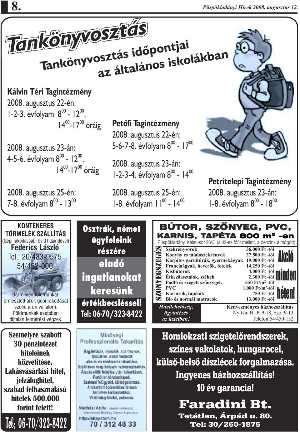 augusztus 23-án: 1-2-3-4. évfolyam 8-14 2008. augusztus 25-én: 1-8. évfolyam 11-14 Petritelepi Tagintézmény 2008. augusztus 23-án: 1-8.