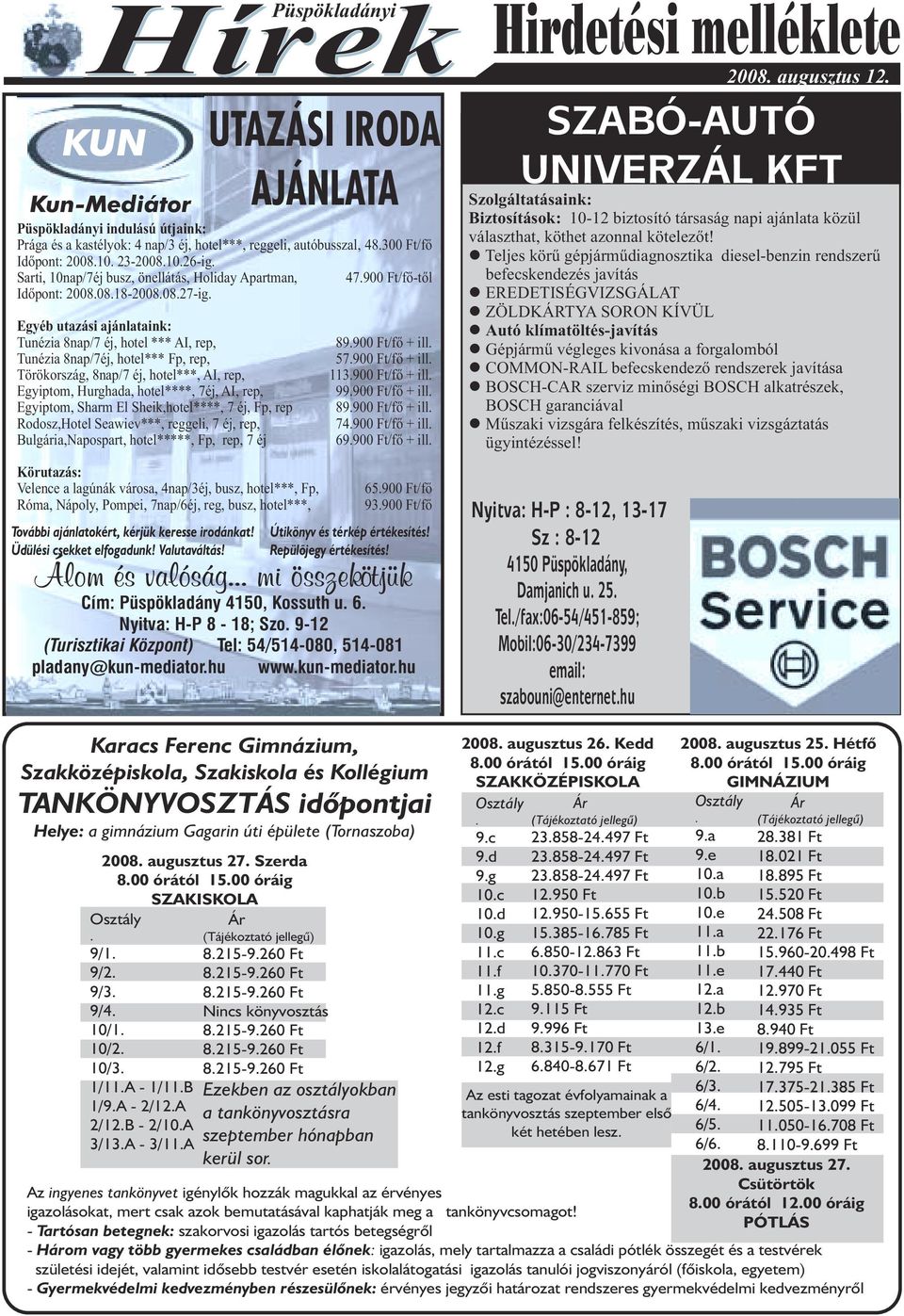 Egyéb utazási ajánlataink: Tunézia 8nap/7 éj, hotel *** AI, rep, Tunézia 8nap/7éj, hotel*** Fp, rep, Törökország, 8nap/7 éj, hotel***, AI, rep, Egyiptom, Hurghada, hotel****, 7éj, AI, rep, Egyiptom,