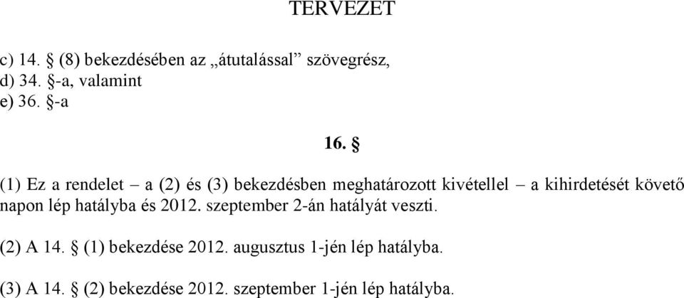 követő napon lép hatályba és 2012. szeptember 2-án hatályát veszti. (2) A 14.