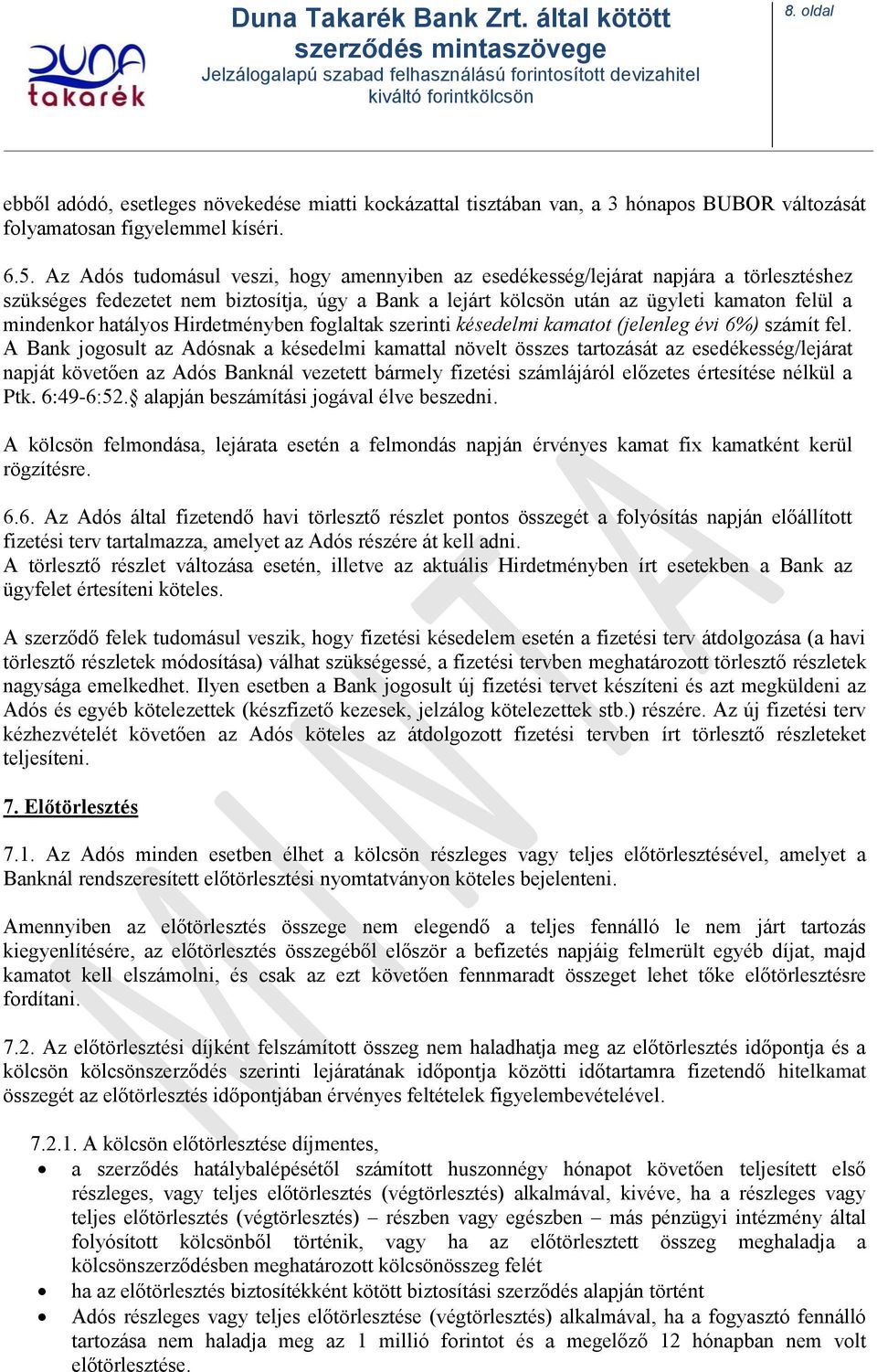 hatályos Hirdetményben foglaltak szerinti késedelmi kamatot (jelenleg évi 6%) számít fel.