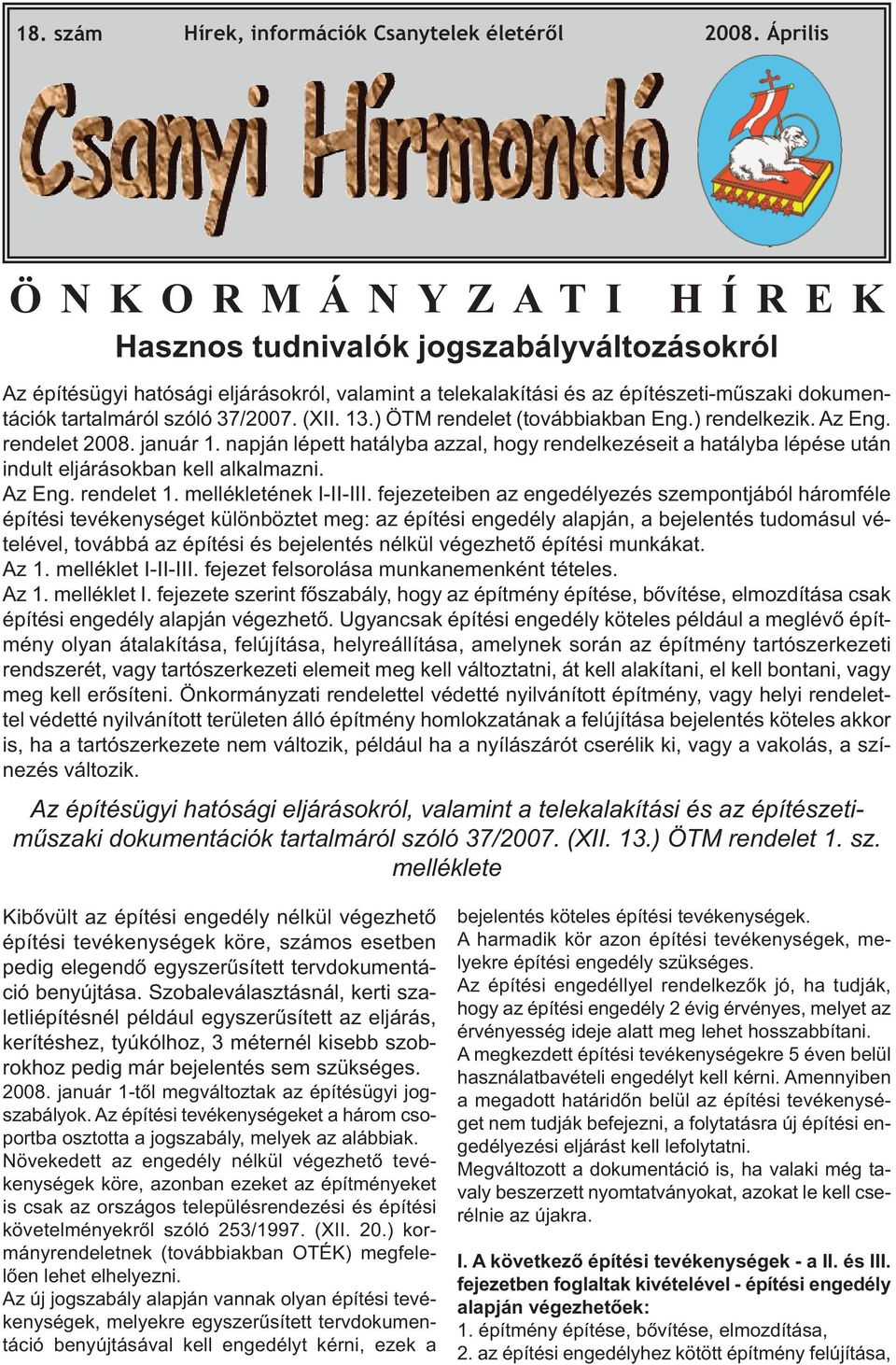 tartalmáról szóló 37/2007. (XII. 13.) ÖTM rendelet (továbbiakban Eng.) rendelkezik. Az Eng. rendelet 2008. január 1.