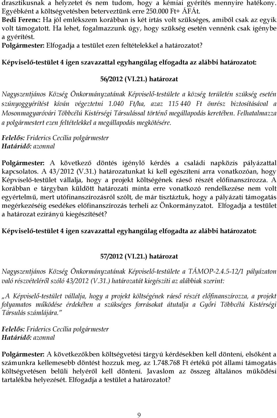 Polgármester: Elfogadja a testület ezen feltételekkel a határozatot? 56/2012 (VI.21.