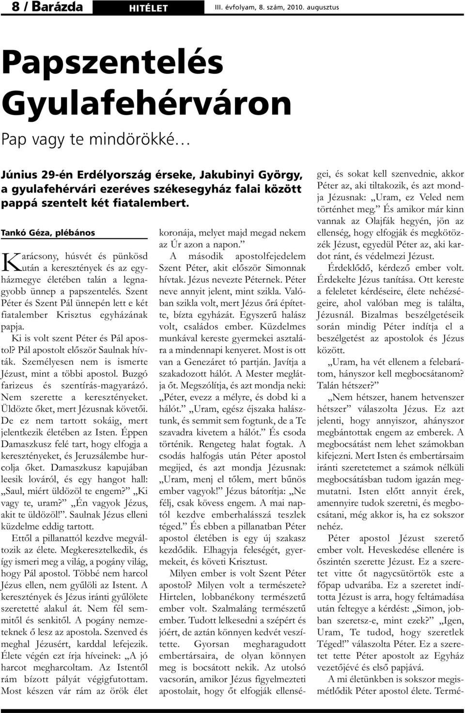 Tankó Géza, plébános Karácsony, húsvét és pünkösd után a keresztények és az egyházmegye életében talán a legnagyobb ünnep a papszentelés.