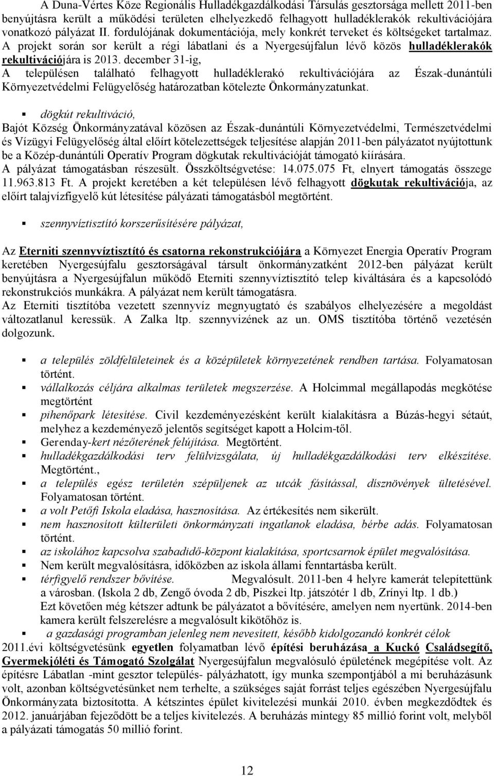 A projekt során sor került a régi lábatlani és a Nyergesújfalun lévő közös hulladéklerakók rekultivációjára is 2013.