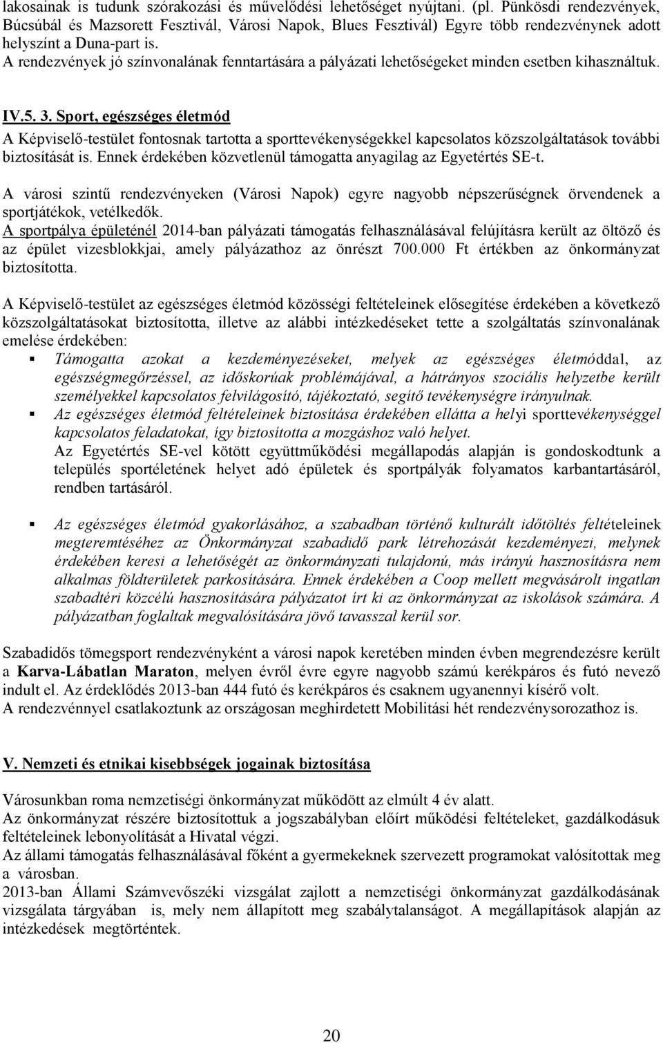 A rendezvények jó színvonalának fenntartására a pályázati lehetőségeket minden esetben kihasználtuk. IV.5. 3.