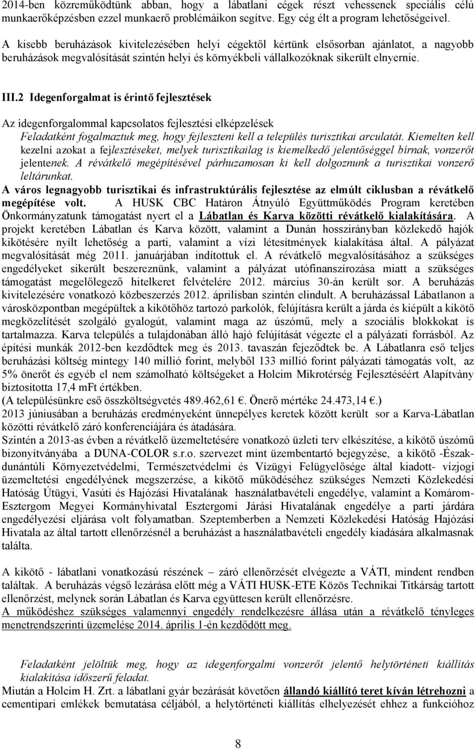 2 Idegenforgalmat is érintő fejlesztések Az idegenforgalommal kapcsolatos fejlesztési elképzelések Feladatként fogalmaztuk meg, hogy fejleszteni kell a település turisztikai arculatát.